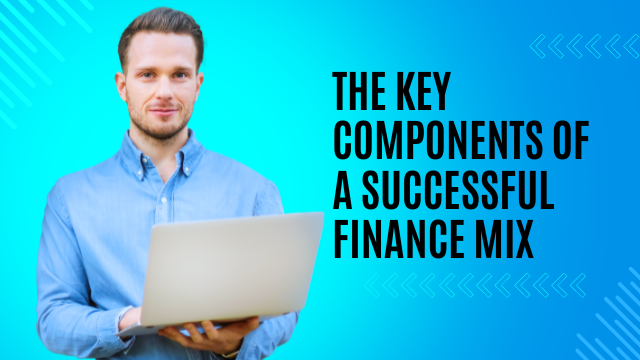 The Key Components of a Successful Finance Mix 