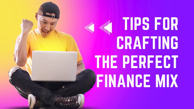 Tips for Crafting the Perfect Finance Mix