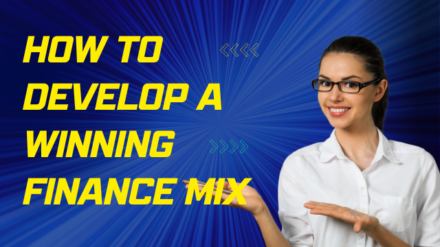 How to Develop a Winning Finance Mix